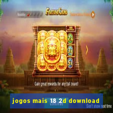 jogos mais 18 2d download